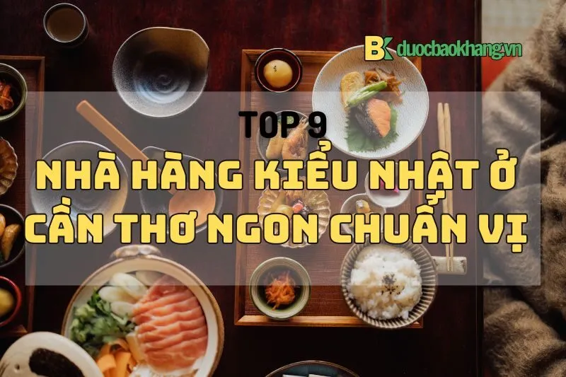 Khám phá đồ ăn kiểu Nhật ở Cần Thơ với top 9 nhà hàng ngon nhất 2024