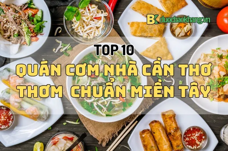 Khám Phá Top 10 Quán Cơm Nhà Cần Thơ Thơm Ngon Chuẩn Miền Tây 2024