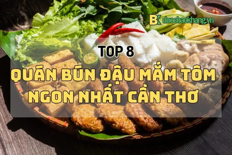 Khám Phá Top 8 Quán Bún Đậu Cần Thơ 2024 Ngon Khó Cưỡng