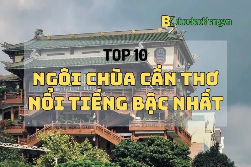 Top 10 chùa Cần Thơ siêu hot 2024: Từ Chùa Ông đến Chùa Nam Nhã