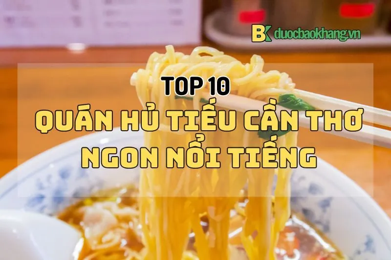 Top 10 quán hủ tiếu Cần Thơ 2024 ngon nổi tiếng không thể bỏ qua