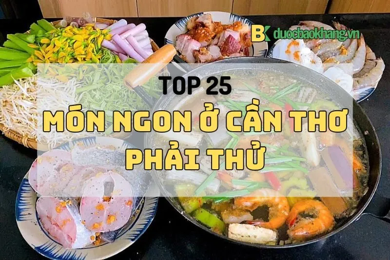 Top 25 món ngon ở Cần Thơ bạn không nên bỏ lỡ khi du lịch