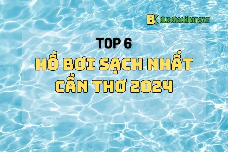 Top 6 hồ bơi sạch nhất Cần Thơ