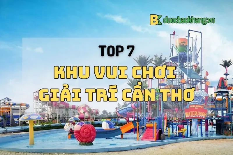 Top 7 khu vui chơi giải trí Cần Thơ 2024: Điểm đến không thể bỏ lỡ