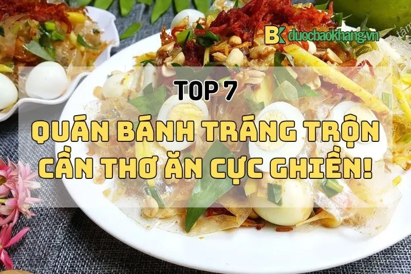 Top 7 Quán Bánh Tráng Trộn Cần Thơ Ngon Ngất Ngây Phải Thử 2024