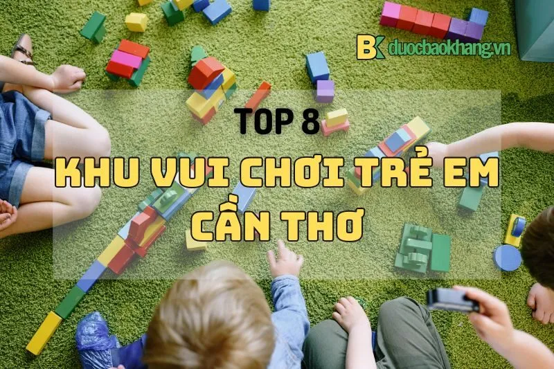 Top 8 khu vui chơi trẻ em Cần Thơ: Địa điểm hấp dẫn và mới nhất 2024