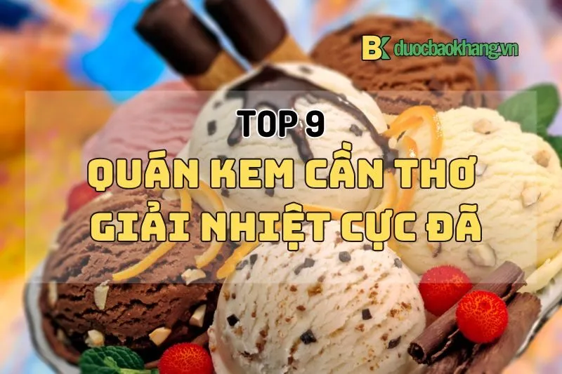 Top 9 Quán Kem Cần Thơ Ngon, Giải Nhiệt Cực Đã 2024