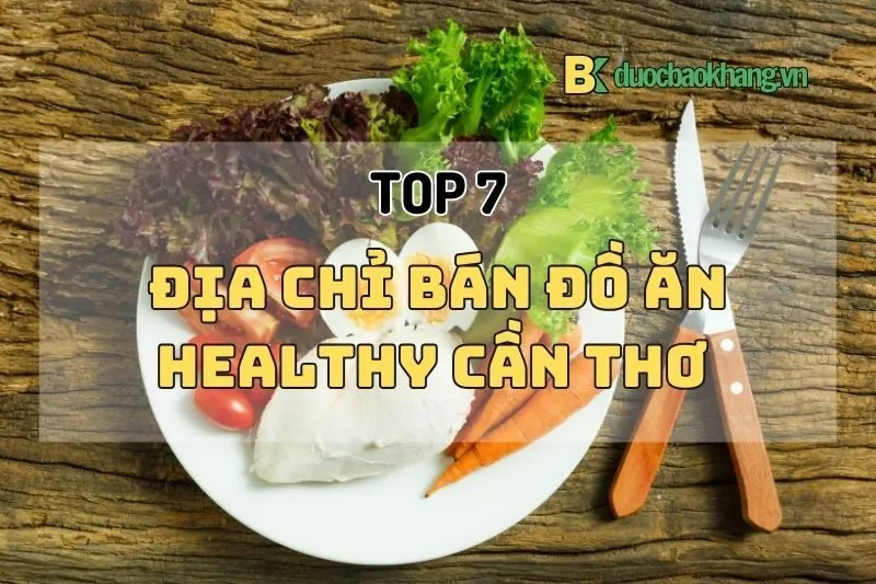 Đồ ăn healthy Cần Thơ 2025: Top 7 quán ngon lành mạnh