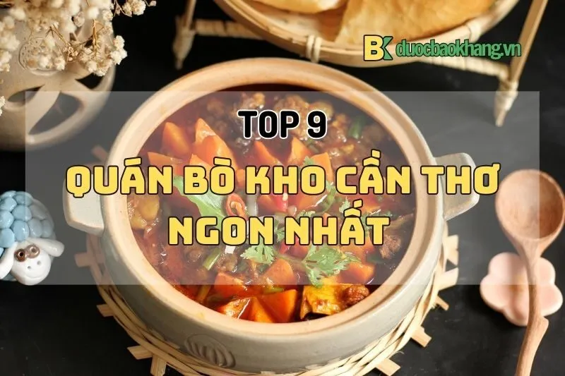 Khám Phá 9 Quán Bò Kho Cần Thơ Ngon Nhất 2025