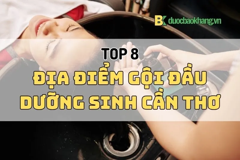 Khám Phá Gội Đầu Dưỡng Sinh Cần Thơ 2025 - Top 8 Địa Điểm Hàng Đầu