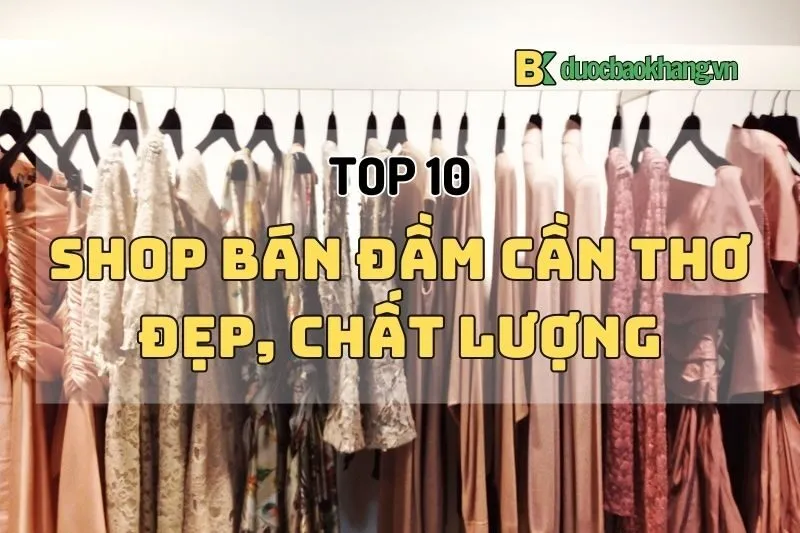 Top 10 Shop Bán Đầm Cần Thơ Đẹp Nhất 2025