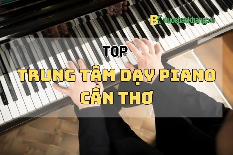 Trung tâm dạy piano Cần Thơ 2025: Top 6 điểm học chất lượng